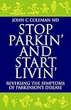 Stop parkin' and start livin' : reversing the symptoms of Parkinson's disease