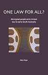 One Law for All?: Aboriginal People and Criminal Law in Early South Australia