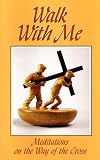 Walk with Me: Meditations on the Way of the Cross