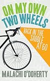 On My Own Two Wheels: Back in the Saddle at 60