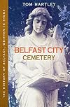 Belfast City Cemetery: The History of Belfast, Written in Stone