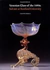 Venetian Glass of the 1890s: Salviati at Stanford University