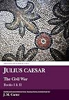 Julius Caesar: The Civil War: Books I and II (Aris and Phillips Classical Texts)