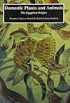 Domestic Plants and Animals: The Egyptian Origins (Natural History of Egypt)