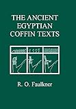 The Ancient Egyptian Coffin Texts by R.O. Faulkner