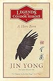 A Hero Born Legends Of The Condor Heroes Vol 1