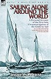 Sailing Alone Around The World A Personal Account Of The First Solo Circumnavigation Of The Globe By Sail