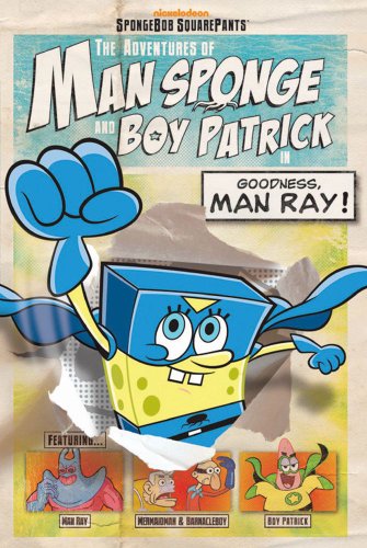 The Adventures of Man Sponge and Boy Patrick in Goodness, Man Ray! (By: David Lewman) cover