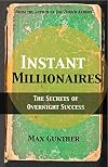 Instant Millionaires: The Secrets of Overnight Success