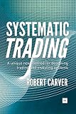 Systematic Trading A Unique New Method For Designing Trading And Investing Systems
