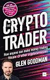 The Crypto Trader: How anyone can make money trading Bitcoin and other cryptocurrencies