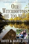Our Witchdoctors Are Too Weak: The Rebirth of an Amazon Tribe
