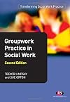 Groupwork Practice in Social Work (Transforming Social Work Practice Series)