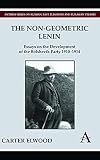 The Non-Geometric Lenin: Essays on the Development of the Bolshevik Party 1910-1914 (Anthem Series on Russian, East European and Eurasian Studies)