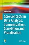 Core Concepts in Data Analysis: Summarization, Correlation and Visualization