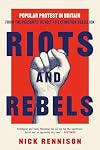 Riots and Rebels: Popular Protest in Britain from the Peasants' Revolt to Extinction Rebellion