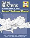 Dam Busters Manual: A Guide to the Weapons Technology Used Against the Dams and Special Targets of Nazi-Occupied Europe