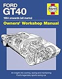 Ford Gt40 Owners Workshop Manual An Insight Into Owning Racing And Maintaining Fords Legendary Sports Racing Car