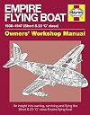 Empire Flying Boat Manual: Owners Workshop Manual- An insight into owning, servicing and flying the Short S.23 'C' Class Empire flying boats