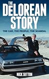 The DeLorean Story: The car, the people, the scandal