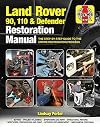 Land Rover 90, 110 and Defender Restoration Manual: The Step-By-Step Guide to the Entire Restoration Process (Haynes Restoration Manuals)