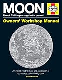 Haynes Moon Owners Workshop Manual From 45 Billion Years Ago To The Present An Insight Into The Study And Exploration Of Our Nearest Celestial Neighbour