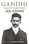 Gandhi: Naked Ambition