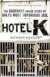Hotel K: The Shocking Inside Story of Bali’s Most Notorious Jail