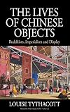 The lives of Chinese objects Buddhism, imperialism and display