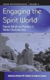 Engaging the Spirit World: Popular Beliefs and Practices in Modern Southeast Asia (Asian Anthropologies)