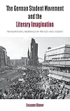 The German student movement and the literary imagination transnational memories of protest and dissent