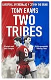 Two Tribes Liverpool Everton And A City On The Brink