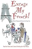 Excuse My French Fluent Franais Without The Faux Pas