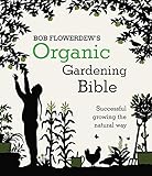 Bob Flowerdews Organic Gardening Bible Successful Growing The Natural Way