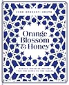 Orange Blossom & Honey: Magical Moroccan recipes from the souks to the Sahara