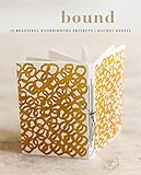 Bound 15 Beautiful Bookbinding Projects