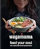 Wagamama Feed Your Soul Fresh Simple Recipes From The Wagamama Kitchen