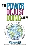 The Power Of Just Doing Stuff How Local Action Can Change The World