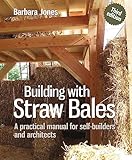 Building With Straw Bales A Practical Manual For Selfbuilders And Architects