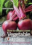 How To Create A New Vegetable Garden Producing A Beautiful And Fruitful Garden From Scratch