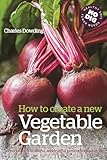 How To Create A New Vegetable Garden Producing A Beautiful And Fruitful Garden From Scratch