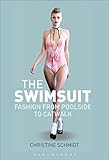 The Swimsuit: Fashion from Poolside to Catwalk