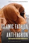 Islamic Fashion and Anti-Fashion: New Perspectives from Europe and North America