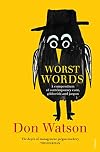 Worst Words. A Compendium of Contemporary Cant, Gibberish and Jargon