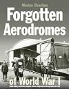 Forgotten Aerodromes of World War I: British military aerodromes, seaplane stations, flying-boat and airship stations to 1920 (Crecy)