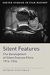 Silent Features: The Development of Silent Feature Films 1914-1934 (Exeter Studies in Film History)