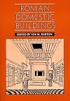 Roman Domestic Buildings (University of Exeter Press - Exeter Studies in History)