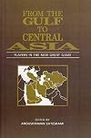 From the Gulf to Central Asia: Players in the New Great Game (Arabic & Islamic Studies)