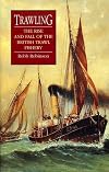 Trawling: The Rise and Fall of the British Trawl Fishery (Exeter Maritime Studies)