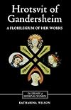 Hrotsvit of Gandersheim: A Florilegium of her Works